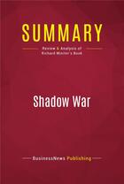 Couverture du livre « Summary: Shadow War : Review and Analysis of Richard Miniter's Book » de Businessnews Publishing aux éditions Political Book Summaries