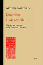 Couverture du livre « L'invention de l'Asie centrale : Histoire du concept de la Tartarie à l'Eurasie » de Svetlana Gorshenina aux éditions Droz