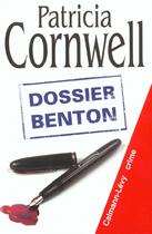 Couverture du livre « Dossier Benton » de Patricia Cornwell aux éditions Calmann-levy