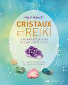 Couverture du livre « Cristaux et Reiki ; soins énergetiques pour le corps, l'âme et l'esprit » de Philip Permutt aux éditions Courrier Du Livre