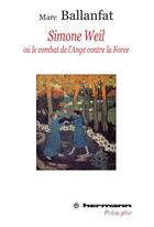 Couverture du livre « Simone Weil ; ou le combat de l'ange contre la force » de Marc Ballanfat aux éditions Hermann