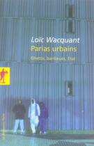 Couverture du livre « Parias urbains ; ghettos, banlieues, état » de Loic Wacquant aux éditions La Decouverte