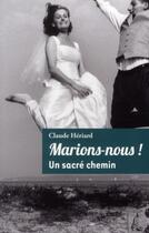 Couverture du livre « Marions-nous ! ; un sacré chemin » de Claude Hériard aux éditions Editions De L'atelier