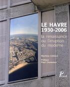 Couverture du livre « Le havre, 1930-2006 ; la renaissance ou l'irruption du moderne » de Martine Liotard aux éditions Picard