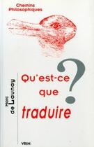 Couverture du livre « Qu'est-ce que traduire ? » de De Launay aux éditions Vrin