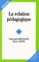 Couverture du livre « La relation pédagogique » de Gabriele Weigand et Remi Hess aux éditions Economica