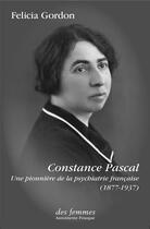 Couverture du livre « Constance Pascal (1877-1937) : une pionnière de la psychiatrie française » de Felicia Gordon aux éditions Des Femmes