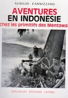 Couverture du livre « Aventures en Indonésie ; chez les primitifs des Mentawa » de Aurelio Cannizzaro aux éditions Nel
