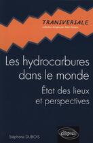 Couverture du livre « Les hydrocarbures dans le monde. etat des lieux et perspectives » de Stephane Dubois aux éditions Ellipses