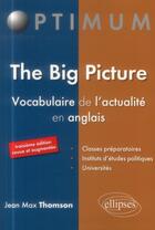 Couverture du livre « The big picture - vocabulaire de l actualite en anglais - 3e edition » de Thomson Jean aux éditions Ellipses