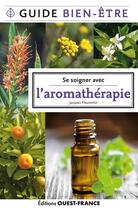 Couverture du livre « Se soigner avec l'aromathérapie » de Jacques Fleurentin aux éditions Ouest France
