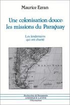 Couverture du livre « Colonisation Douce (Une) : Missions Du Paraguay : .... » de Maurice Ezran aux éditions L'harmattan