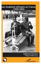 Couverture du livre « Les étudiants africains en France (1950-1965) » de Fabienne Guimont aux éditions L'harmattan