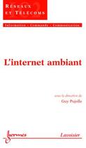 Couverture du livre « L'internet ambiant ; traite ic2 » de Pujolle aux éditions Hermes Science Publications