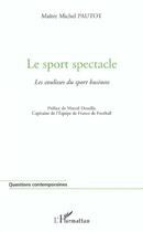 Couverture du livre « Le sport spectacle - les coulisses du sport business » de Serge Pautot aux éditions L'harmattan