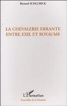 Couverture du livre « La chevalerie errante entre exil et royaume » de Bernard Schlurick aux éditions L'harmattan