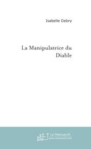 Couverture du livre « La manipulatrice du diable » de Isabelle Debry aux éditions Le Manuscrit