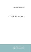 Couverture du livre « L'oeil du cyclone » de Martine Pellegrina aux éditions Le Manuscrit