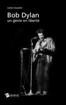 Couverture du livre « Bob Dylan ; un génie en liberté » de Julienf Gautier aux éditions Publibook