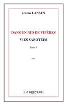 Couverture du livre « Dans un nid de vipères t.3 ; vies sabotées » de Jeanne Lanacs aux éditions La Bruyere