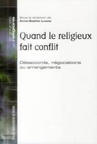 Couverture du livre « Quand le religieux fait conflit ; désaccords, négociations ou arrangements » de Anne-Sophie Lamine aux éditions Presses Universitaires De Rennes