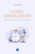 Couverture du livre « Hypersexualisation : décadence inévitable ou prise de conscience globale » de Smail Aouad aux éditions Editions Du Panthéon