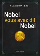 Couverture du livre « Nobel, vous avez dit Nobel » de Claude Monneret aux éditions Benevent