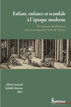 Couverture du livre « Enfant, enfance et scandale à l'époque moderne : Des guerres de religion à la révocation de l'édit de Nantes » de Isabelle Moreau et Julien Leonard et . Collectif aux éditions Pu Du Septentrion