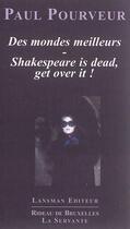 Couverture du livre « Des mondes meilleurs - shakespeare is dead get over it » de Paul Pourveur aux éditions Lansman