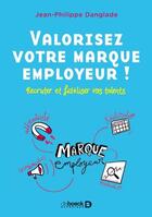 Couverture du livre « Valorisez votre marque employeur ! recruter et fidéliser vos talents » de Danglade J-P. aux éditions De Boeck Superieur