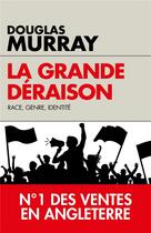 Couverture du livre « La grande déraison ; race, genre, identité » de Douglas Murray aux éditions L'artilleur