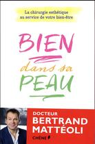 Couverture du livre « Bien dans sa peau ; la chirurgie esthétique au service de votre bien-être » de Bertrand Matteoli aux éditions Chene