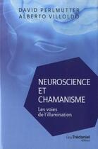 Couverture du livre « Neuroscience et chamanisme ; les voies de l'illumination » de Alberto Villoldo et David Perlmutter aux éditions Guy Trédaniel