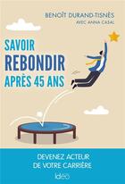 Couverture du livre « Savoir rebondir après 45 ans » de Anna Casal et Benoit Durand-Tisnes aux éditions Ideo