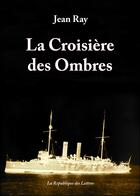 Couverture du livre « La croisière des ombres » de Jean Ray aux éditions Republique Des Lettres