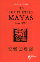 Couverture du livre « Les prophéties maya pour 2012 » de Gerald Benedict aux éditions Pre Aux Clercs
