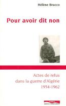 Couverture du livre « Pour avoir dit non - actes de refus dans la guerre d'algerie 1954-1962 » de Helene Bracco aux éditions Paris-mediterranee