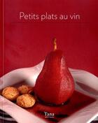 Couverture du livre « Petits plats au vin » de  aux éditions Tana