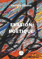 Couverture du livre « Évasion poétique » de Parfaite Ollame aux éditions Le Lys Bleu