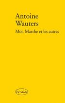 Couverture du livre « Moi, Marthe et les autres » de Antoine Wauters aux éditions Verdier