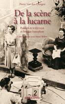 Couverture du livre « De la scène à la lucarne ; pionniers de la télévision en Belgique francophone ; conversations avec Henri Billen » de Pierre Van Den Dungen aux éditions Parole Et Silence