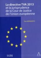 Couverture du livre « La directive TVA 2013 et la jurisprudence de la Cour de Justice de l'Union Européenne » de Yves Bernaerts aux éditions Anthemis