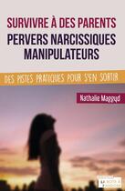 Couverture du livre « Survivre à des parents pervers narcissiques manipulateurs » de Nathalie Maggyd aux éditions La Boite A Pandore