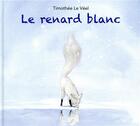 Couverture du livre « Le renard blanc » de Timothee Le Veel aux éditions Kaleidoscope