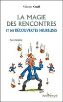 Couverture du livre « La magie des rencontres et des découvertes heureuses » de Vincent Cueff aux éditions Editions Jouvence