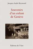 Couverture du livre « SOUVENIRS D'UN ENFANT DE GENEVE » de Jacques-Andre Reymond aux éditions Éditions De L'aire