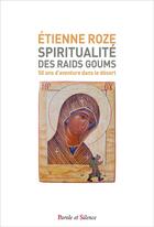 Couverture du livre « Spiritualité des raids Goums ; 50 ans d'aventure dans le désert » de Etienne Roze aux éditions Parole Et Silence
