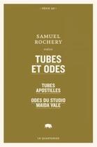 Couverture du livre « Tubes et odes ; tubes apostilles ; odes du studio maida vale » de Samuel Rochery aux éditions Le Quartanier