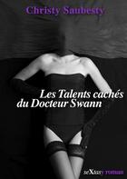 Couverture du livre « Les talents cachés du docteur Swann » de Christy Saubesty aux éditions Numeriklivres