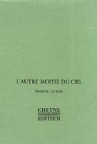 Couverture du livre « L'autre moitié du ciel » de Patrick Guyon aux éditions Cheyne